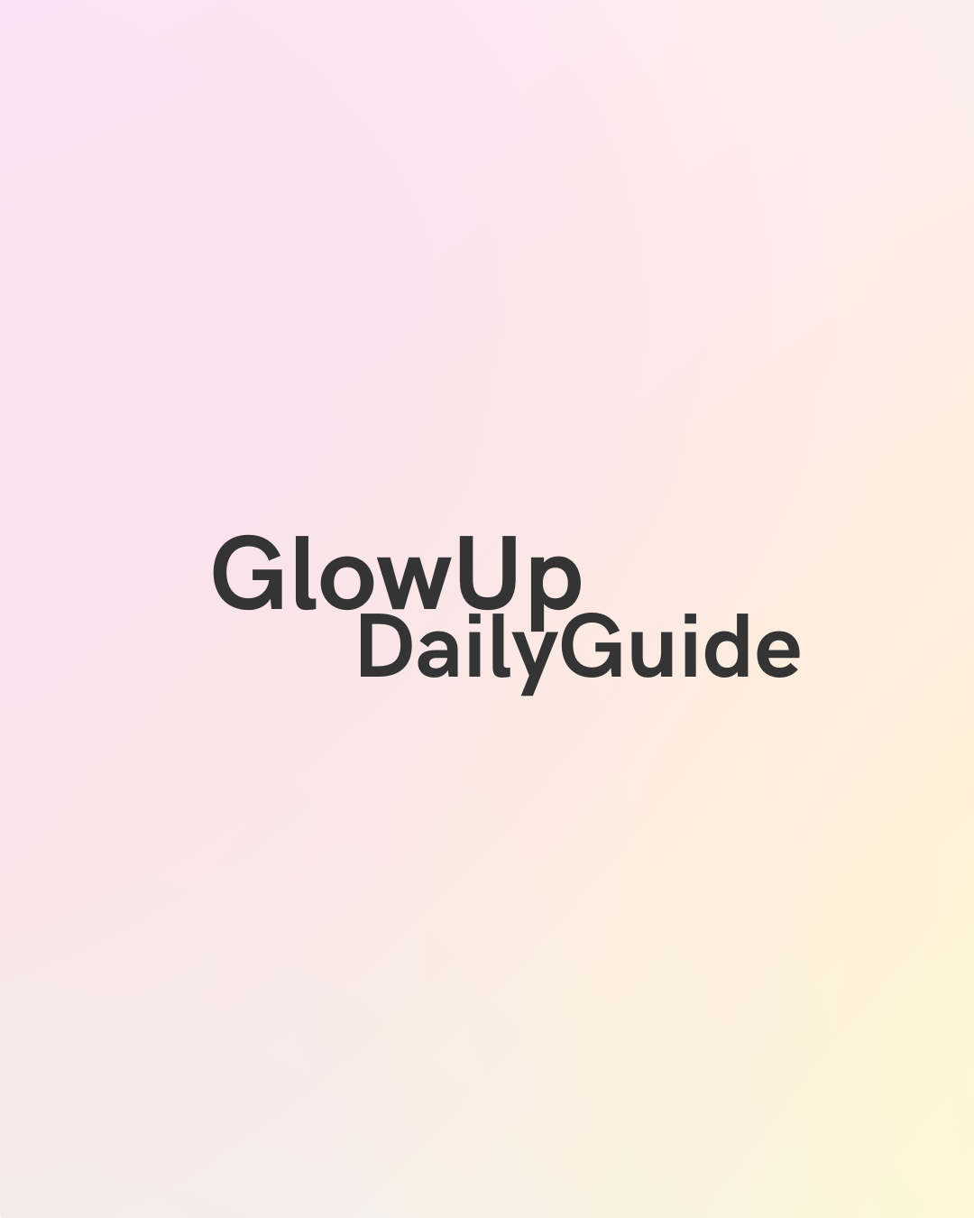 GUIDA GLOW UP QUOTIDIANO -IN OMAGGIO